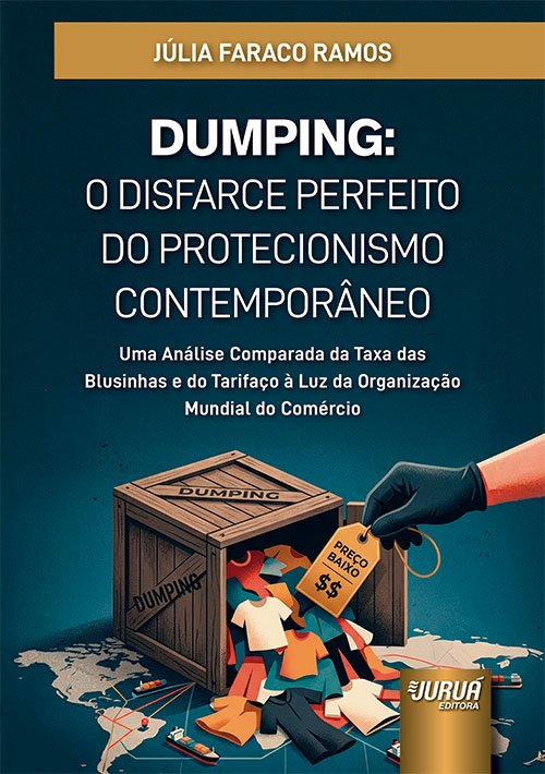 Capa de Dumping: O Disfarce Perfeito do Protecionismo Contemporâneo, de Júlia Faraco Ramos